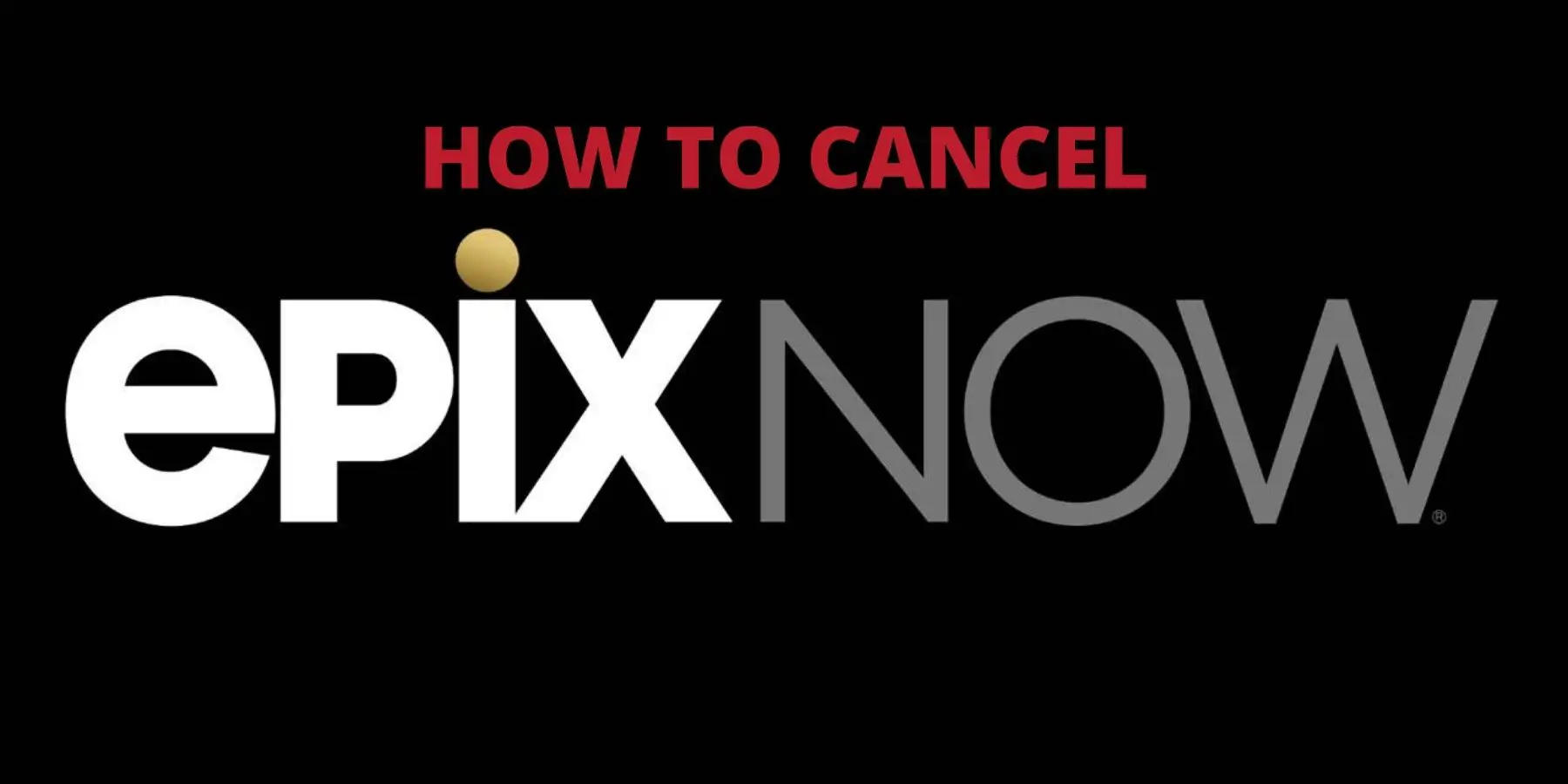How To Cancel EPIX NOW