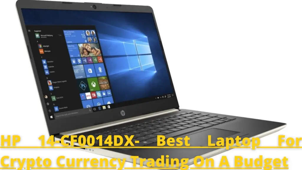 HP 14-CF0014DX- Best Laptop For Crypto Currency Trading On A Budget